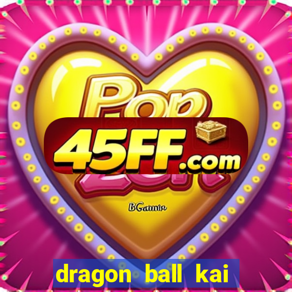 dragon ball kai legendado online